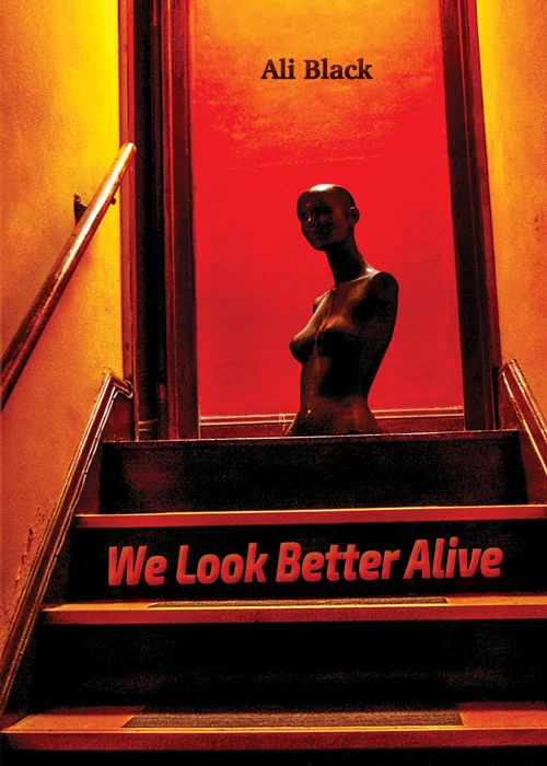 We Look Better Alive by Ali Black
